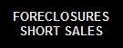 FORECLOSURES
SHORT SALES