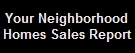 Your Neighborhood
Homes Sales Report